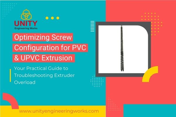 Optimizing Screw Configuration for PVC & UPVC Extrusion