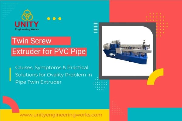 PVC Pipe Ovality Problem in Twin Extruder Lines: Causes & Complete Solution Guide