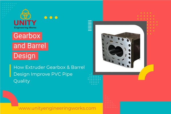 How Extruder Gearbox & Barrel Design Improve PVC Pipe Quality