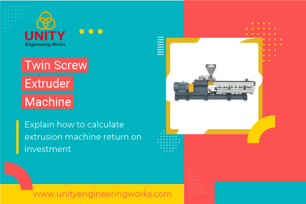 How to Calculate the ROI of a Twin Screw Extruder Machine